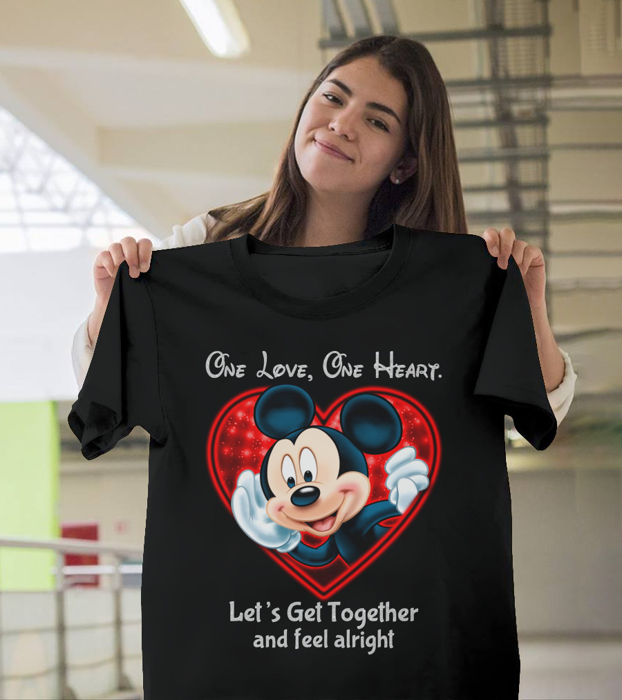 One Love One Heart Let's Get Together And Feel Alright Mickey T-Shirt