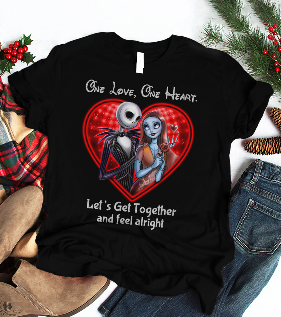 One Love One Heart Let's Get Together And Feel Alright Jack And Sally T-Shirt