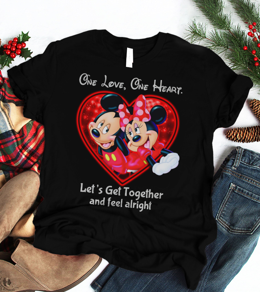 One Love One Heart Let's Get Together And Feel Alright Mickey And Minnie T-Shirt