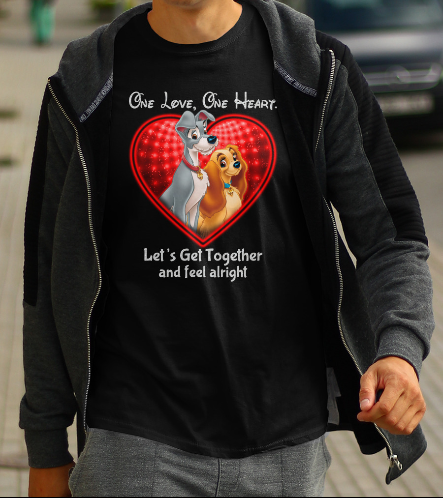 One Love One Heart Lady And The Tramp Let's Get Together And Feel Alright T-Shirt