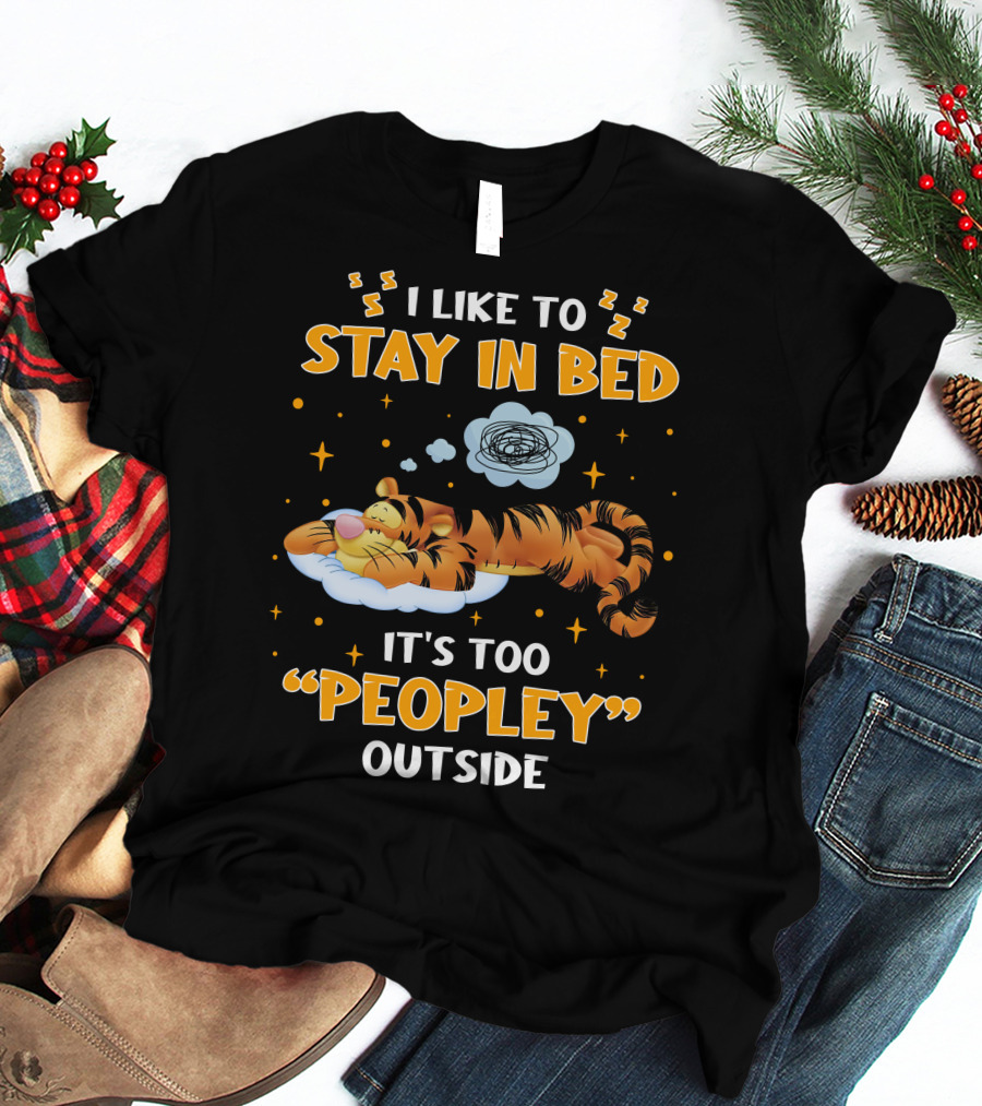 I Like To Stay In Bed Tigger It's Too Peopley Outside T-Shirt