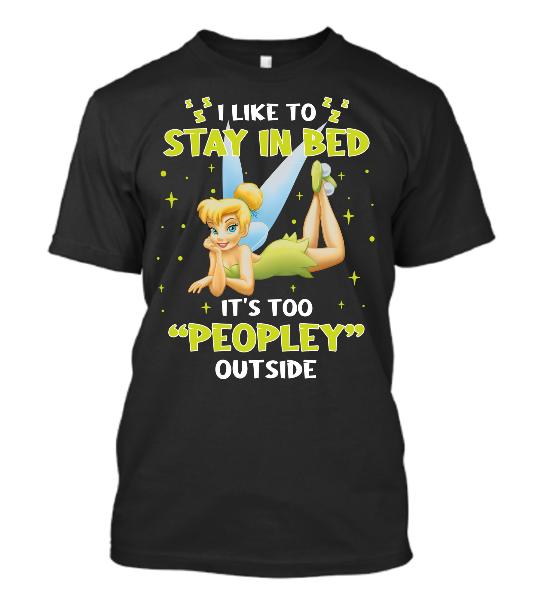 I Like To Stay In Bed It's Too Peopley Outside Tinker Bell T-Shirt