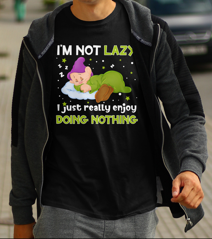 I'm Not Lazy I Just Really Enjoy Doing Nothing T-Shirt