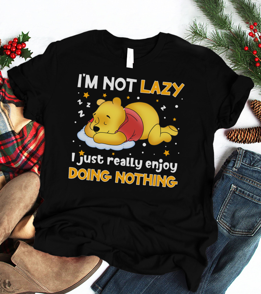 I'm Not Lazy I Just Really Enjoy Doing Nothing Pooh T-Shirt