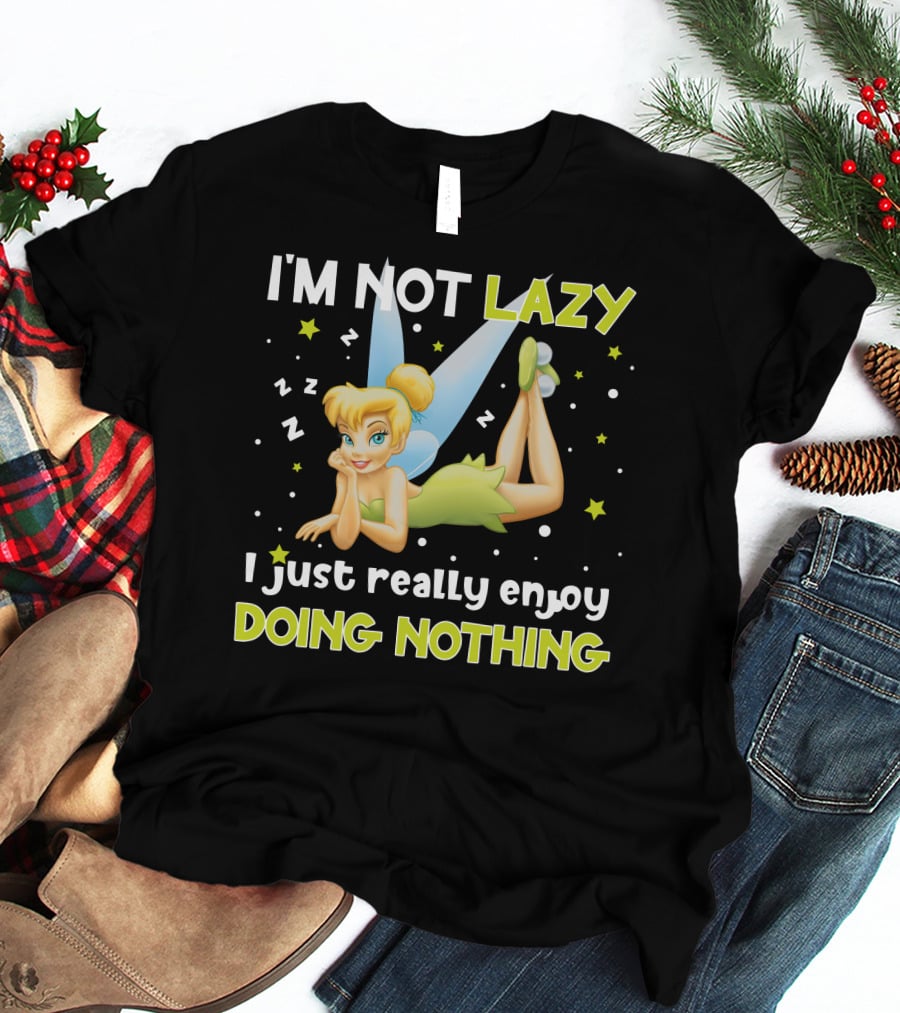 I'm Not Lazy I Just Really Enjoy Doing Nothing Tinker Bell T-Shirt