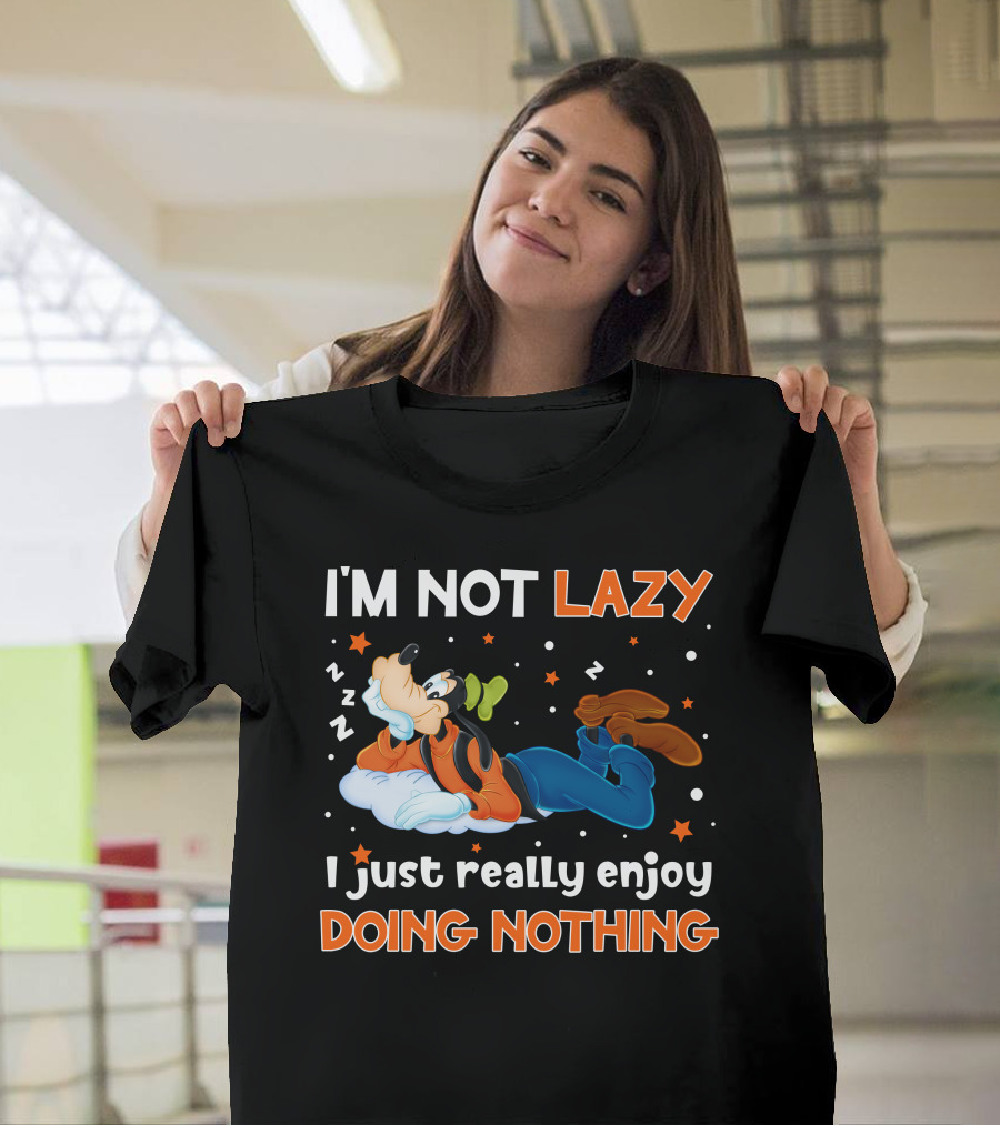 I'm Not Lazy I Just Really Enjoy Doing Nothing Goofy T-Shirt