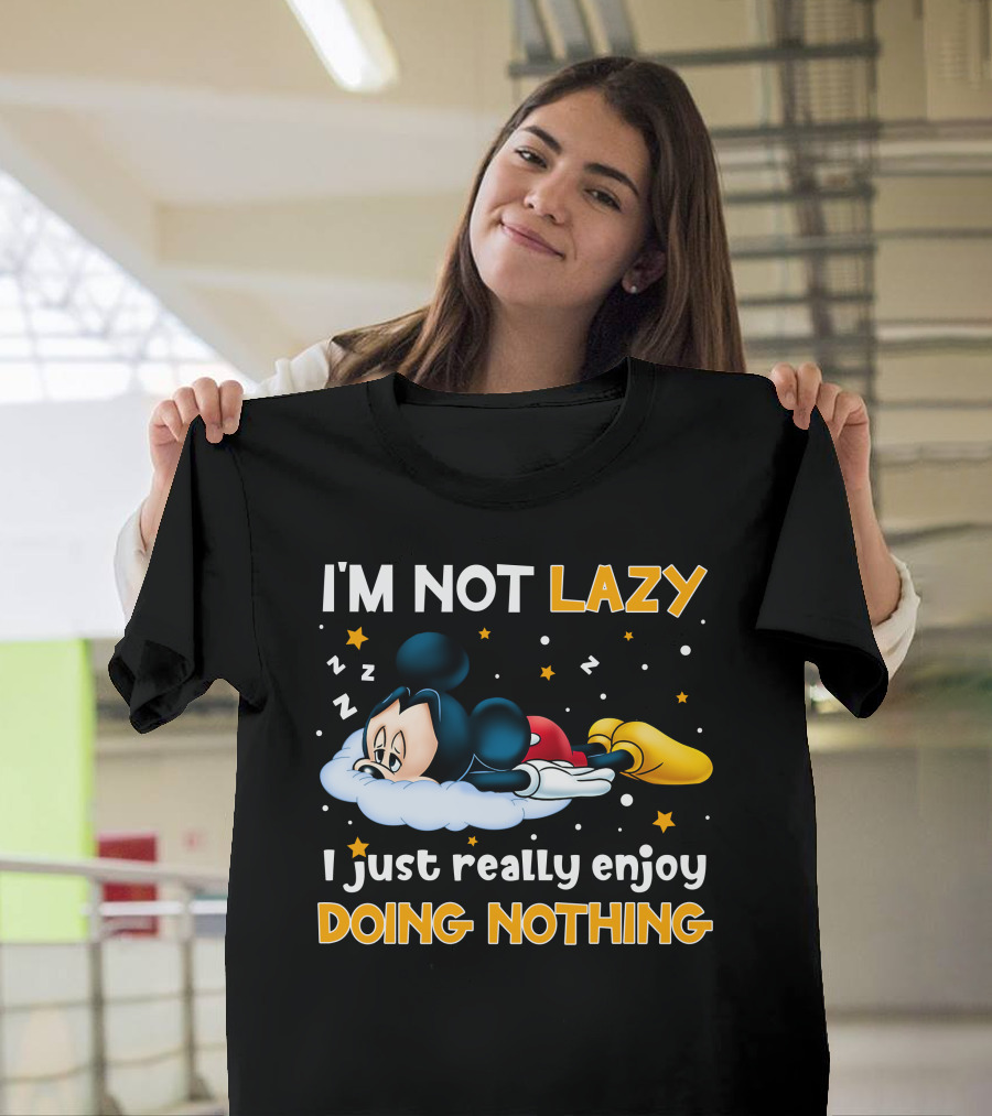 I'm Not Lazy I Just Really Enjoy Doing Nothing Mickey T-Shirt