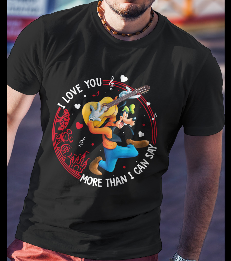 I LOVE YOU MORE THAN I CAN SAY GOOFY GUITAR MUSIC HEARTS T-Shirt