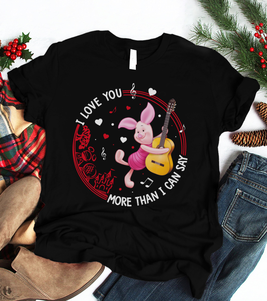 I LOVE YOU MORE THAN I CAN SAY PIGLET LOVE T-Shirt
