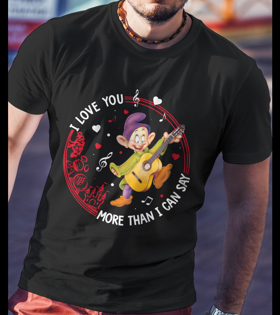 I LOVE YOU MORE THAN I CAN SAY DOPEY LOVE GUITAR MUSIC HEARTS T-Shirt