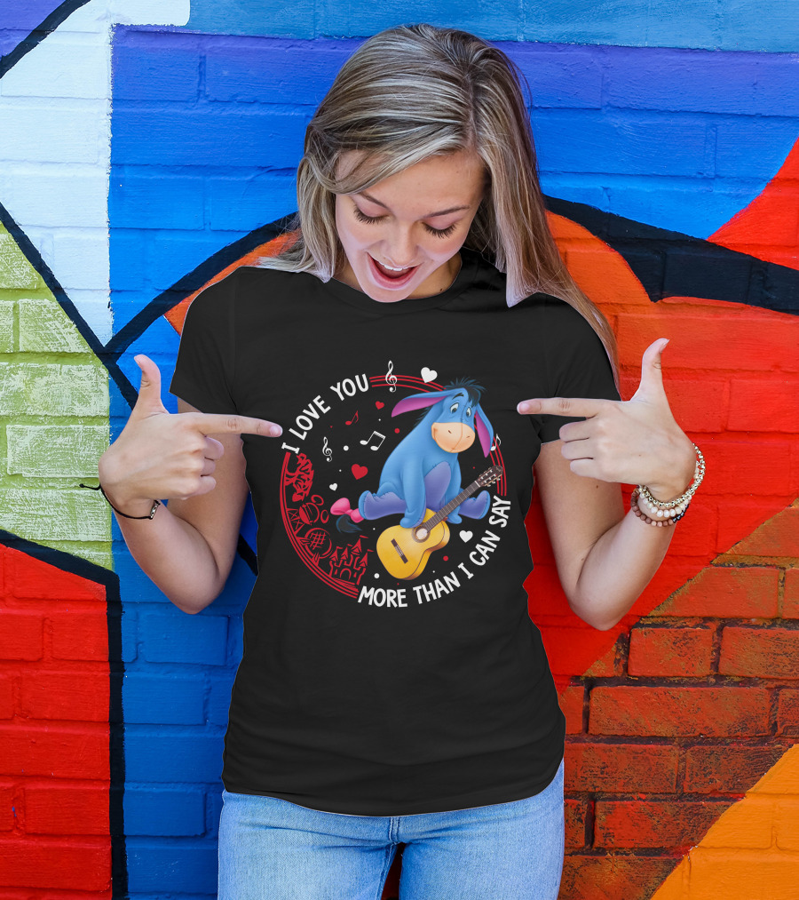 I LOVE YOU MORE THAN I CAN SAY EEYORE MUSIC GUITAR HEARTS T-Shirt