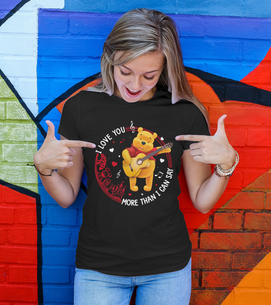 I LOVE YOU MORE THAN I CAN SAY POOH LOVE T-Shirt
