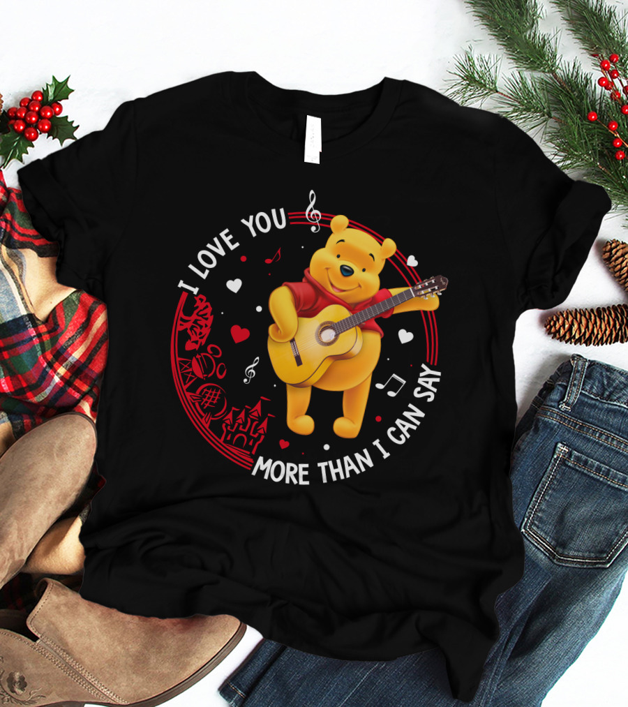 I LOVE YOU MORE THAN I CAN SAY POOH LOVE T-Shirt
