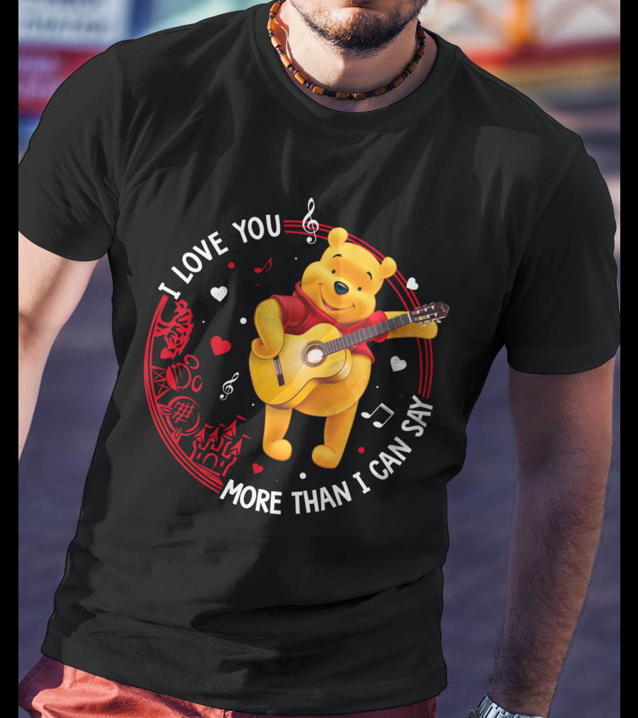 I LOVE YOU MORE THAN I CAN SAY POOH LOVE T-Shirt