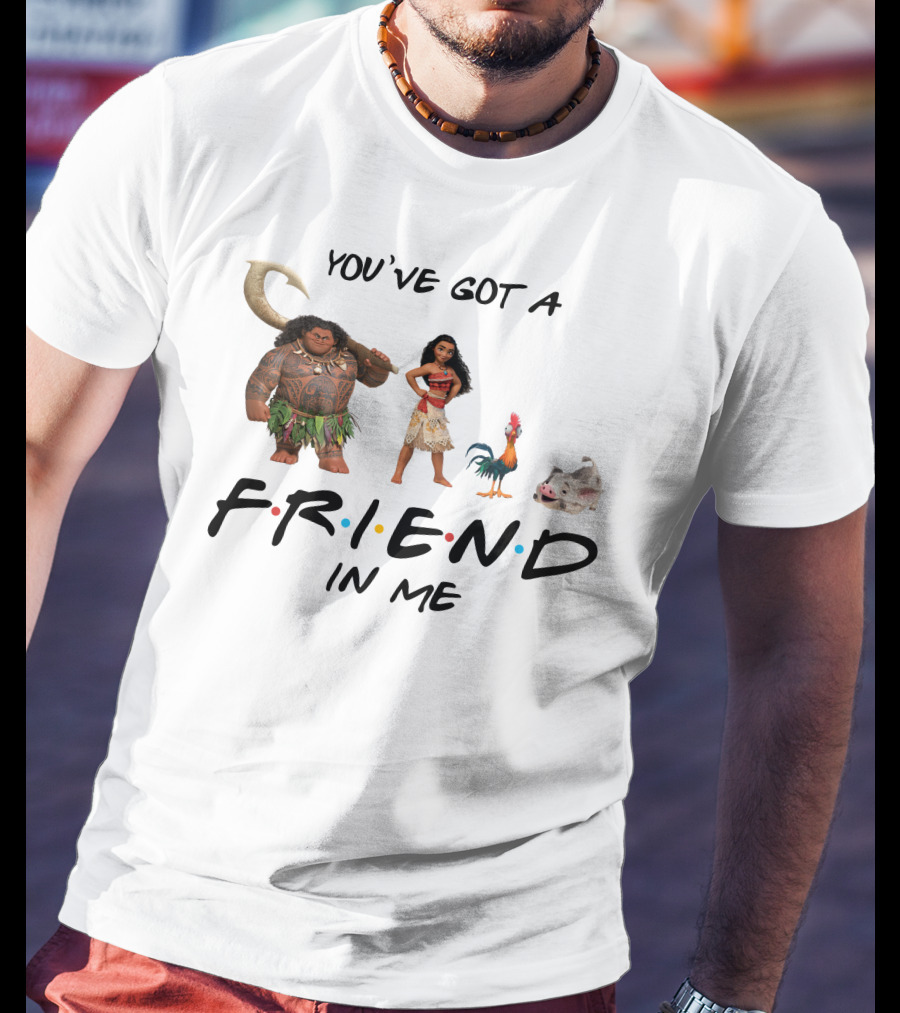 You've Got A Friend In Me Moana Friends Disney Pixar T-Shirt