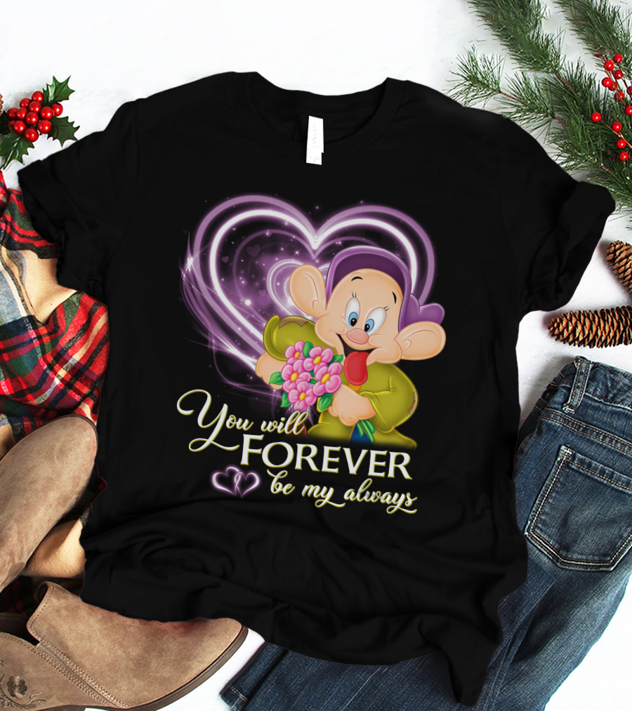 Dopey You Will Forever Be My Always T-Shirt