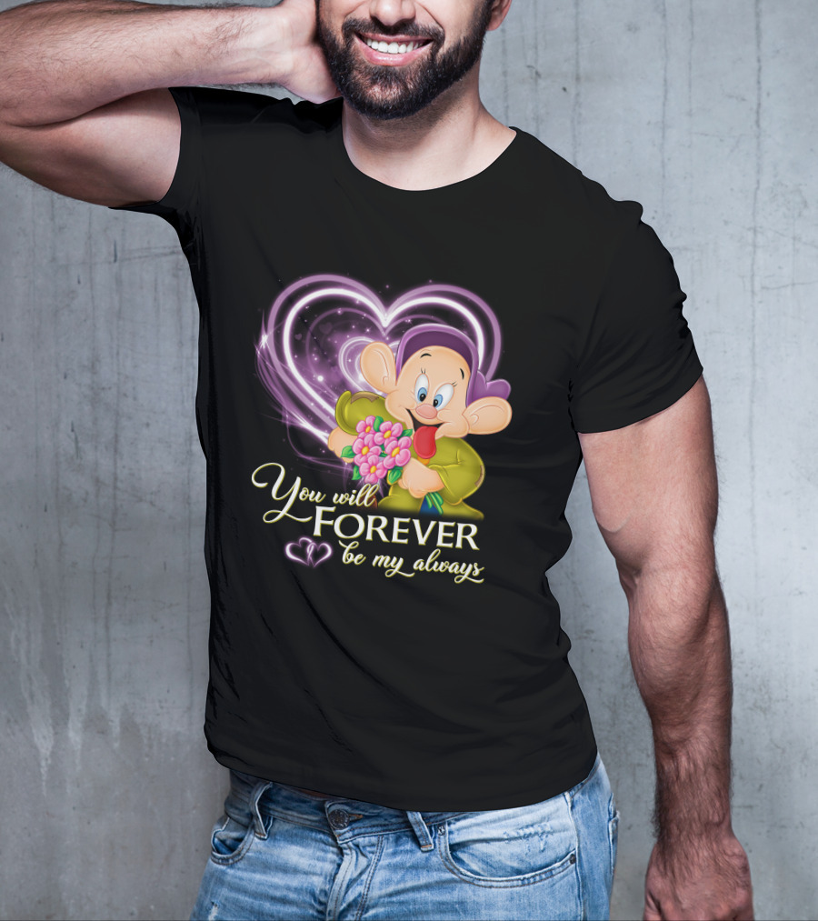 Dopey You Will Forever Be My Always T-Shirt