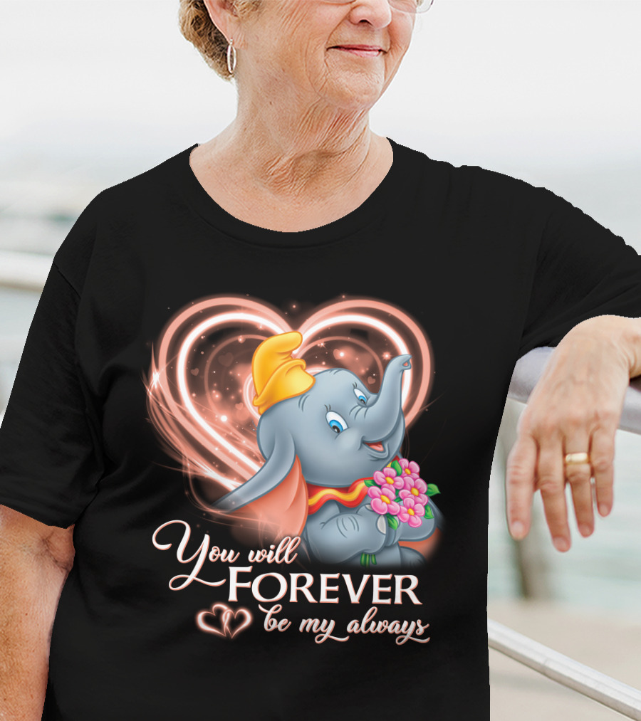 You Will Forever Be My Always Dumbo T-Shirt