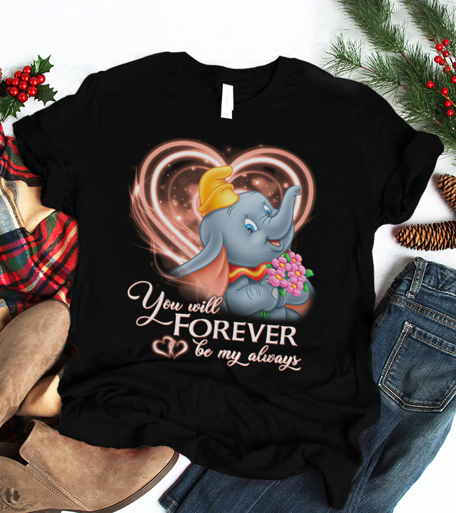 You Will Forever Be My Always Dumbo T-Shirt