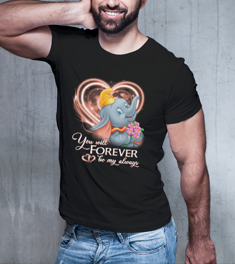 You Will Forever Be My Always Dumbo T-Shirt
