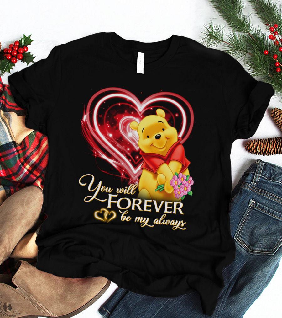 You Will Forever Be My Always Pooh T-Shirt