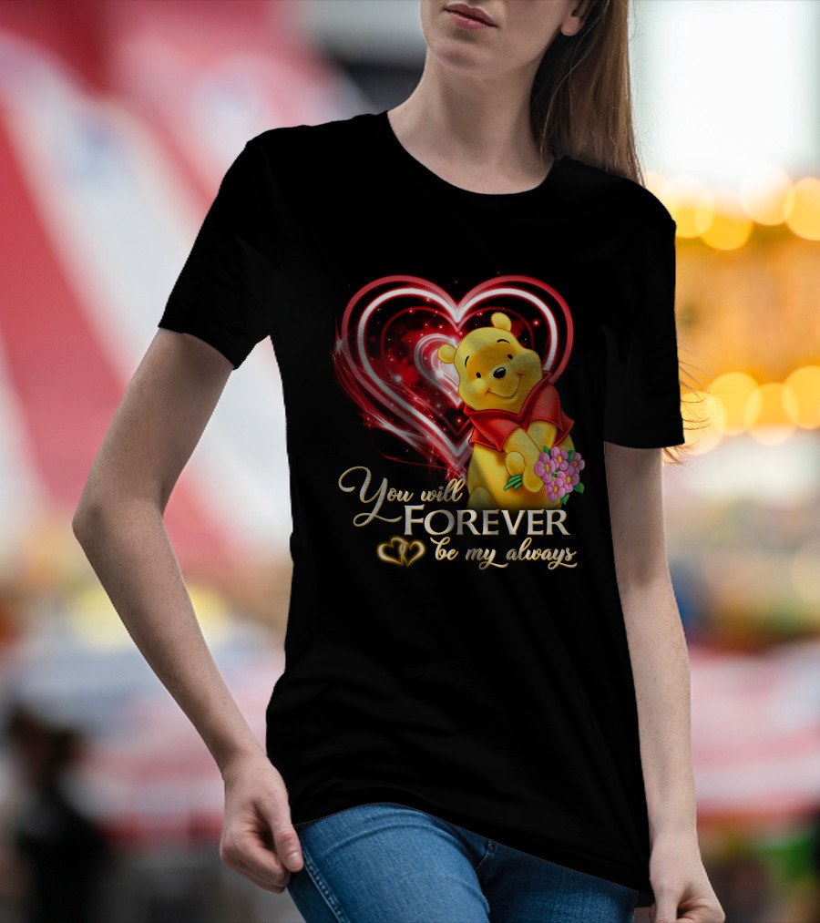 You Will Forever Be My Always Pooh T-Shirt