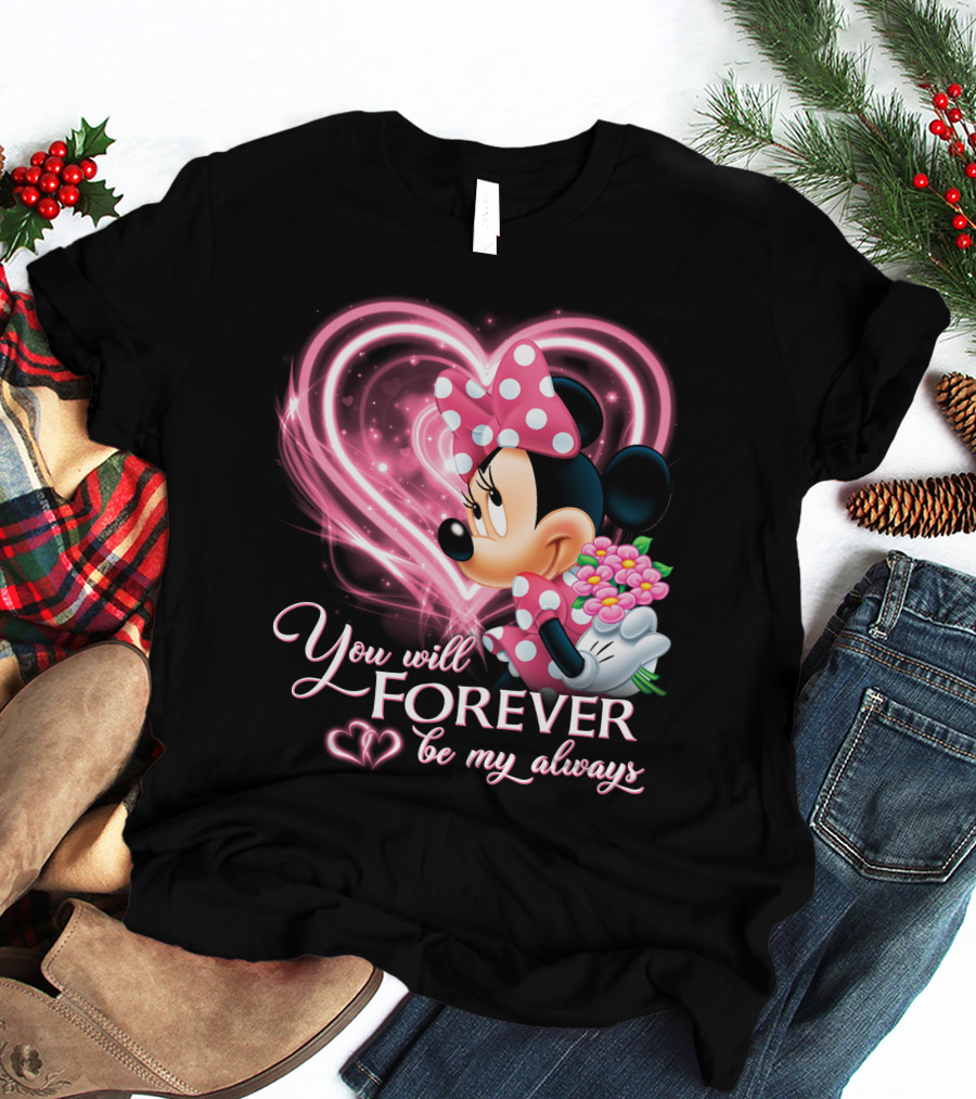 You Will Forever Be My Always Minnie T-Shirt