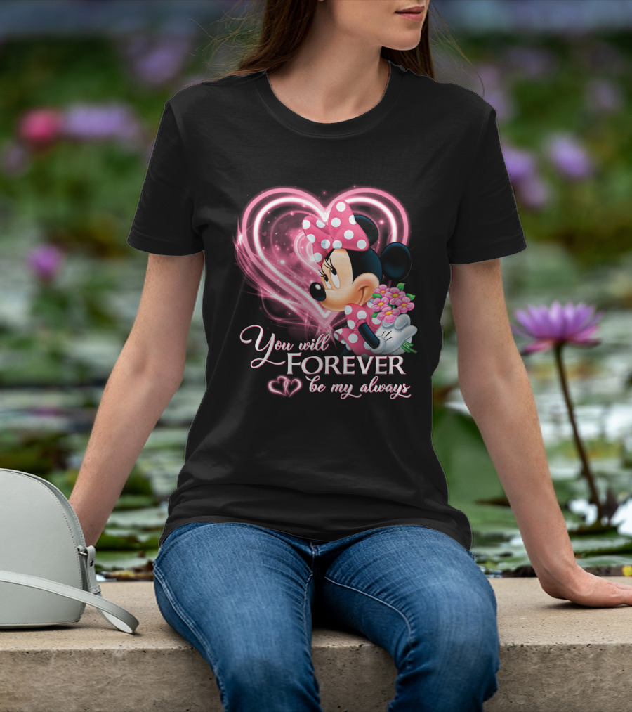 You Will Forever Be My Always Minnie T-Shirt