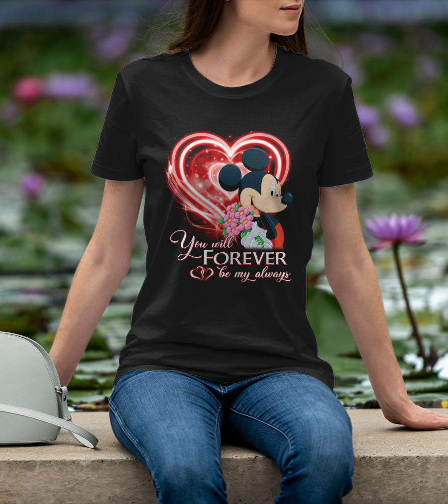 Mickey You Will Forever Be My Always T-Shirt