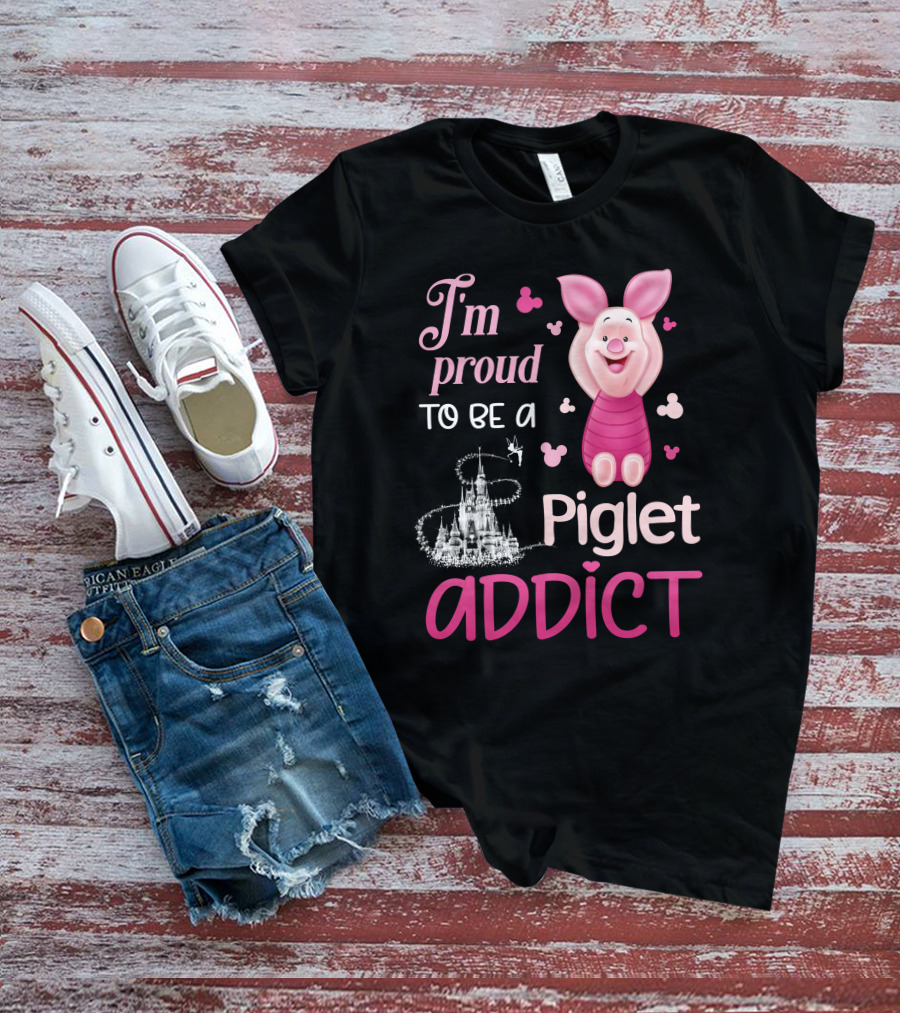 I'm Proud To Be A Piglet Addict T-Shirt