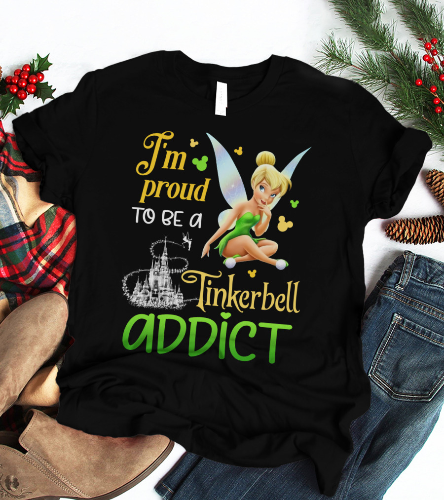 I'm Proud To Be A Tinkerbell Addict T-Shirt