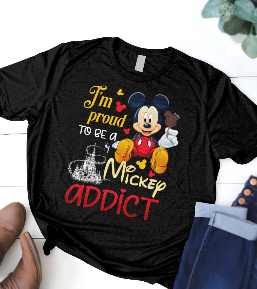 I'm Proud To Be A Mickey Addict T-Shirt