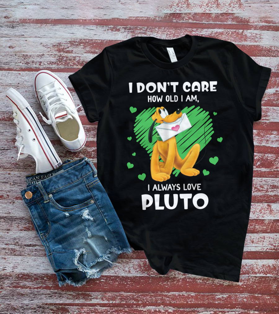 I Don't Care How Old I Am I Always Love Pluto T-Shirt