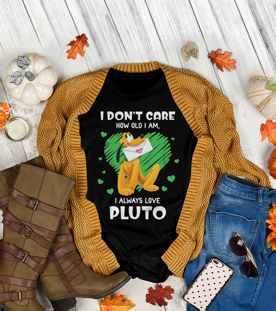 I Don't Care How Old I Am I Always Love Pluto T-Shirt