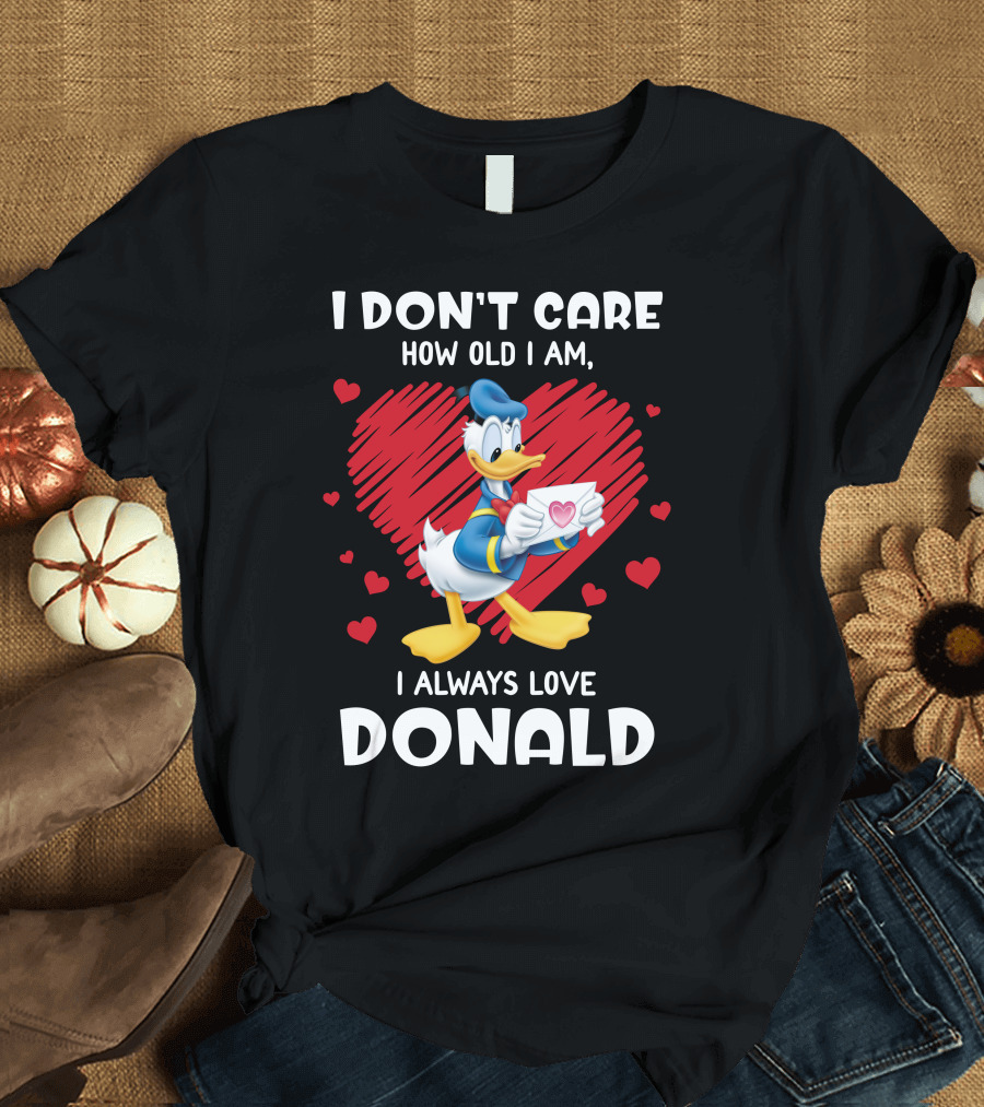 I Don't Care How Old I Am I Always Love Donald Duck Heart T-Shirt