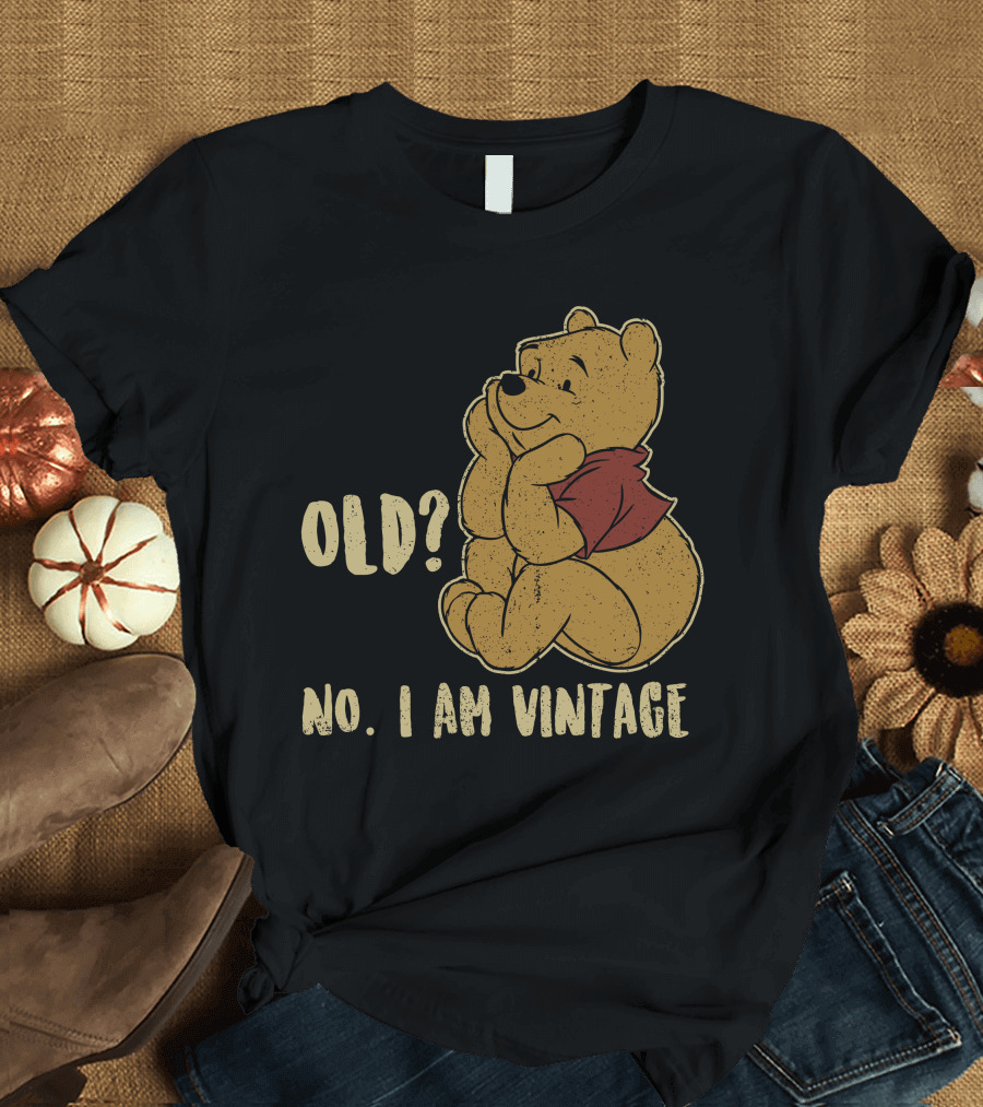 Pooh Old? No. I Am Vintage T-Shirt