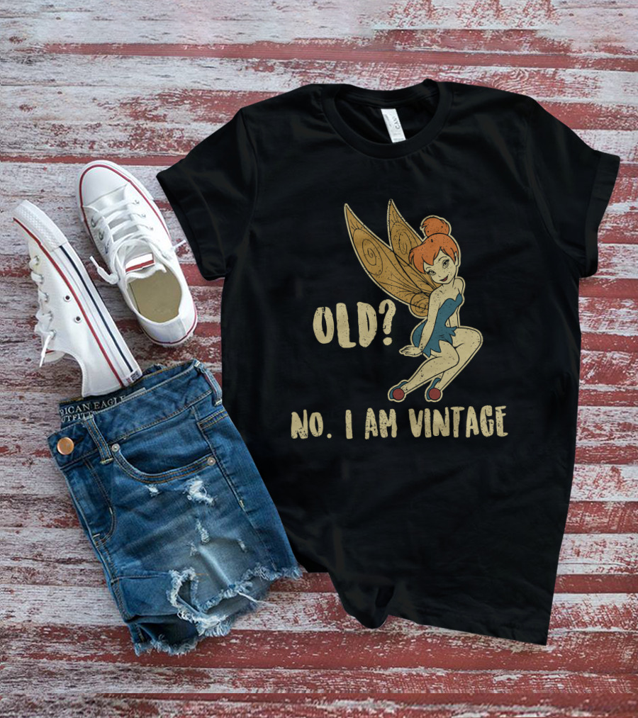 Tinkerbell Old? No I Am Vintage T-Shirt