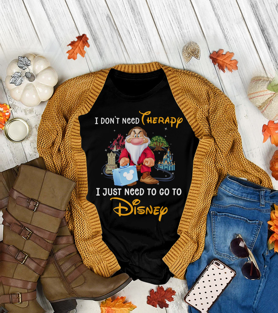 I Don't Need Therapy I Just Need To Go To Disney Grumpy Dwarf T-Shirt