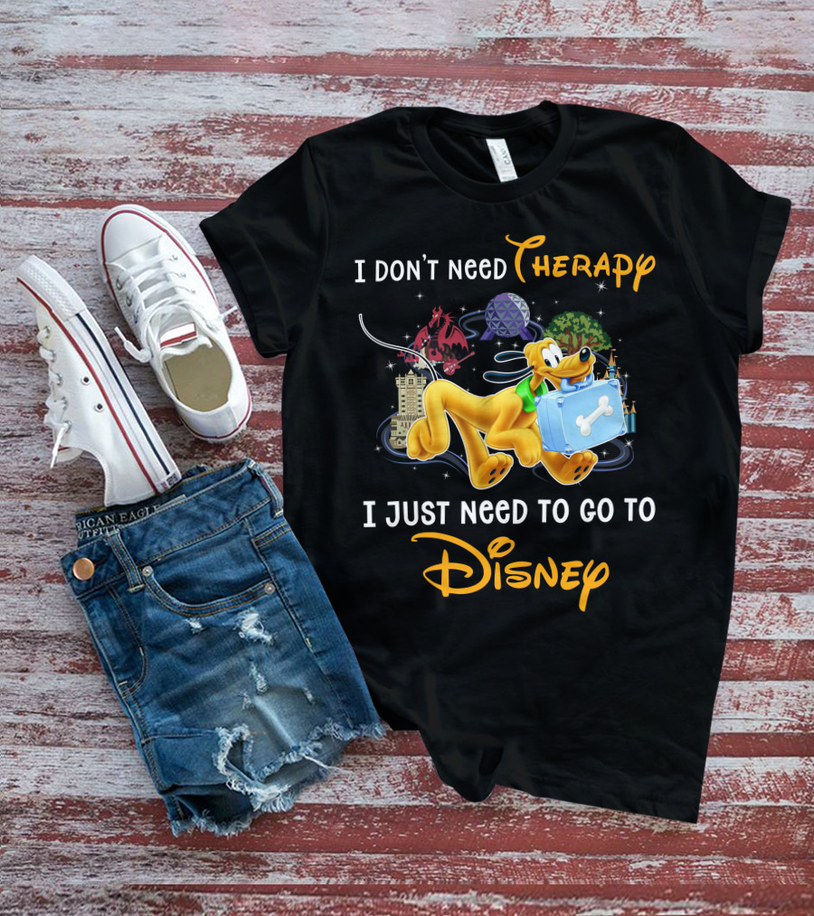 I Don't Need Therapy I Just Need To Go To Disney Pluto T-Shirt