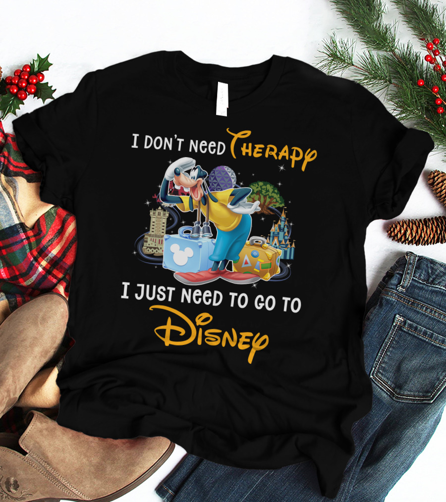 I Don't Need Therapy I Just Need To Go To Disney Goofy T-Shirt
