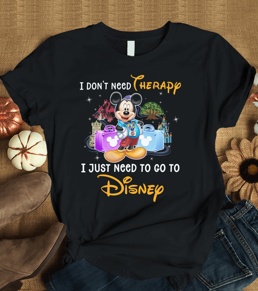 I Don't Need Therapy I Just Need To Go To Disney Mickey Mouse T-Shirt