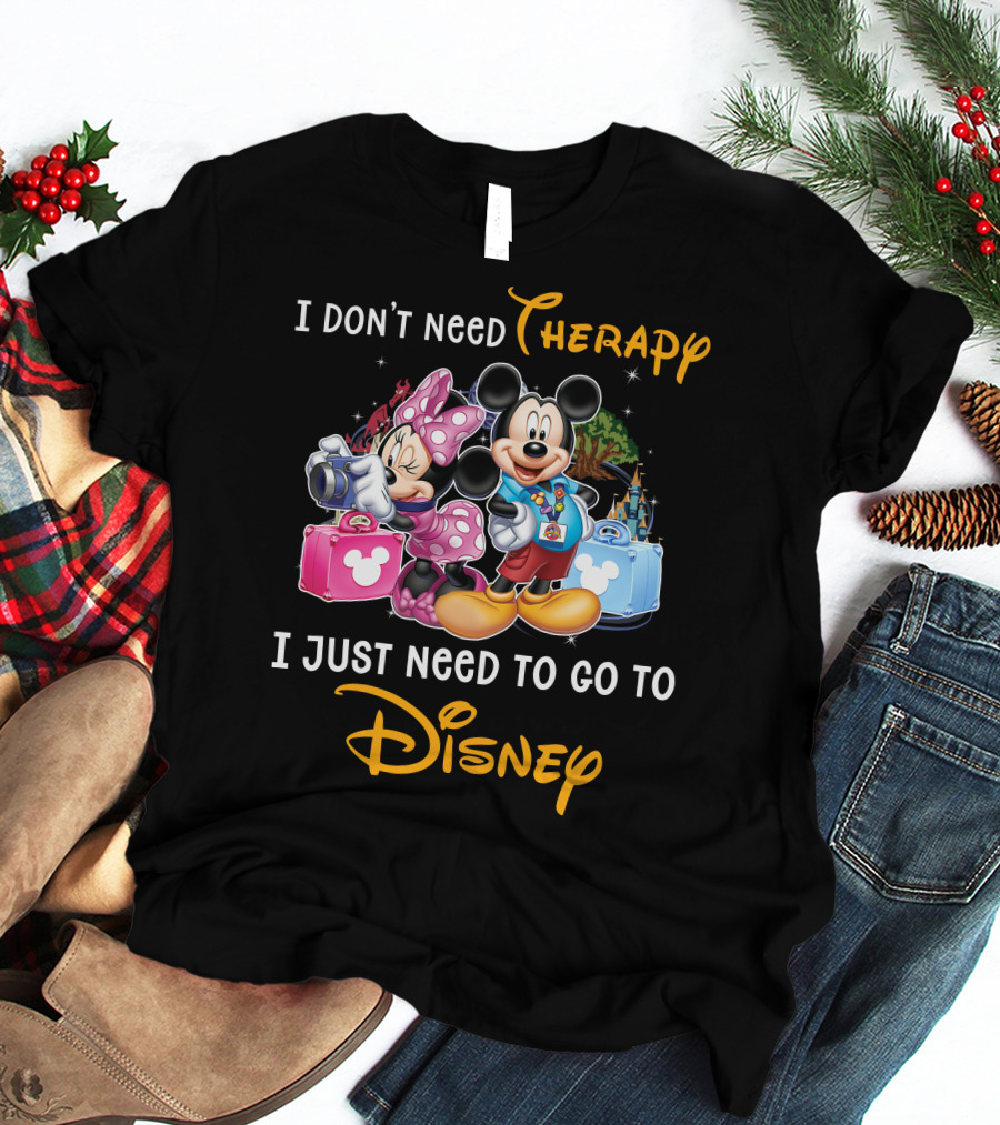 I Don't Need Therapy I Just Need To Go To Disney Mickey And Minnie T-Shirt