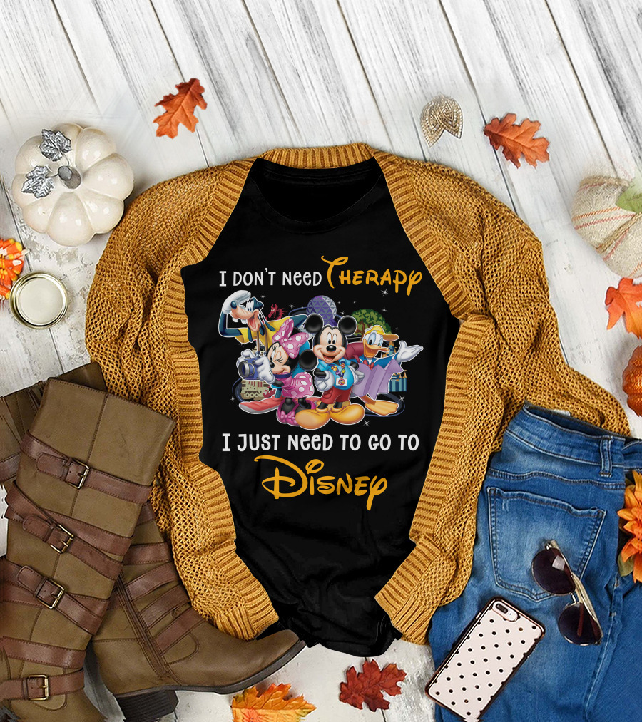 I Don't Need Therapy I Just Need To Go To Disney Mickey And Friends T-Shirt