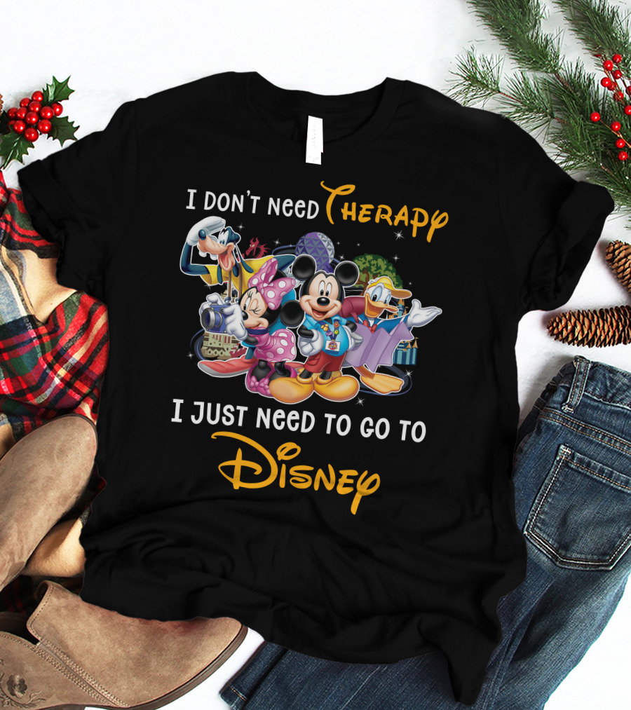 I Don't Need Therapy I Just Need To Go To Disney Mickey And Friends T-Shirt