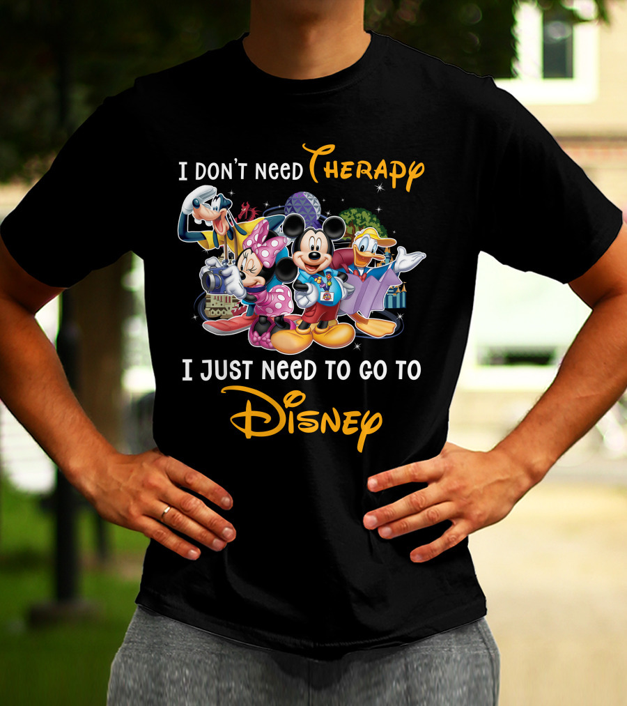 I Don't Need Therapy I Just Need To Go To Disney Mickey And Friends T-Shirt