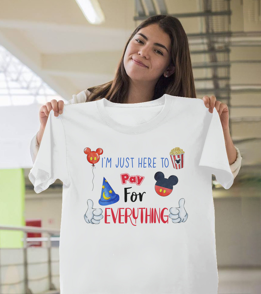 I'm Just Here To Pay For Everything Disney Theme T-Shirt