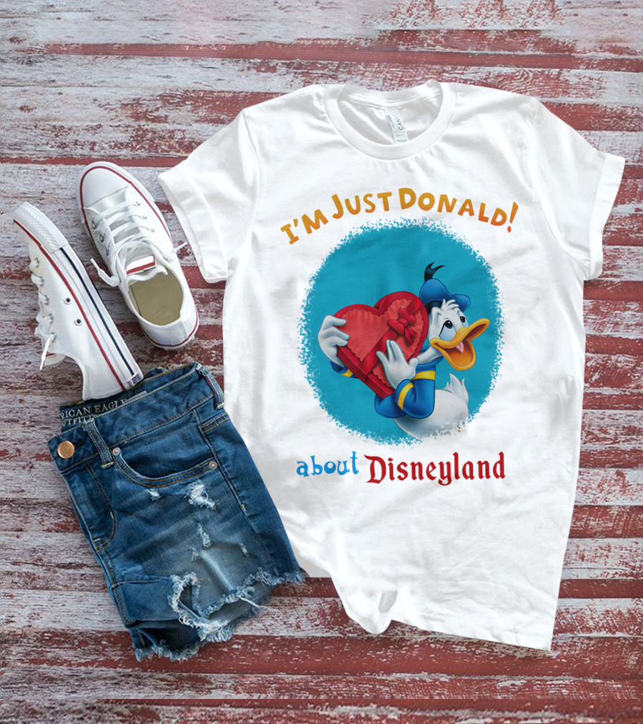 I'm Just Donald About Disneyland T-Shirt