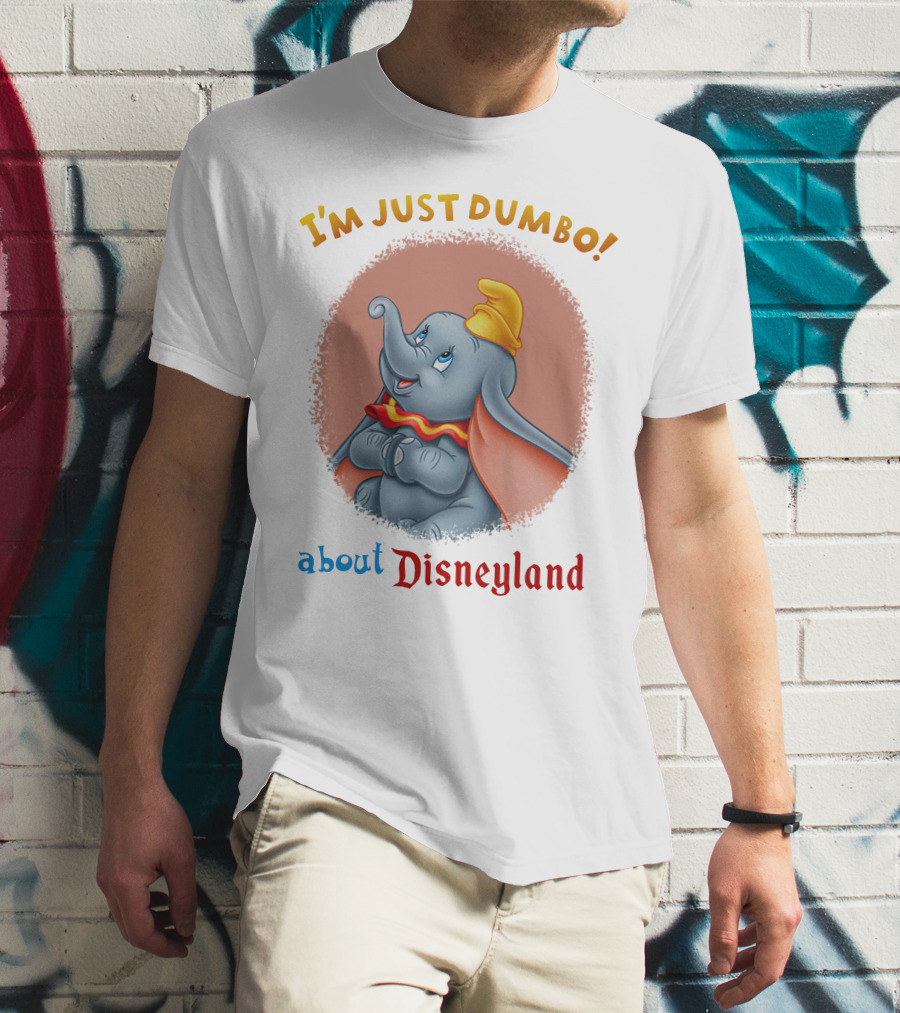 I'm Just Dumbo About Disneyland T-Shirt