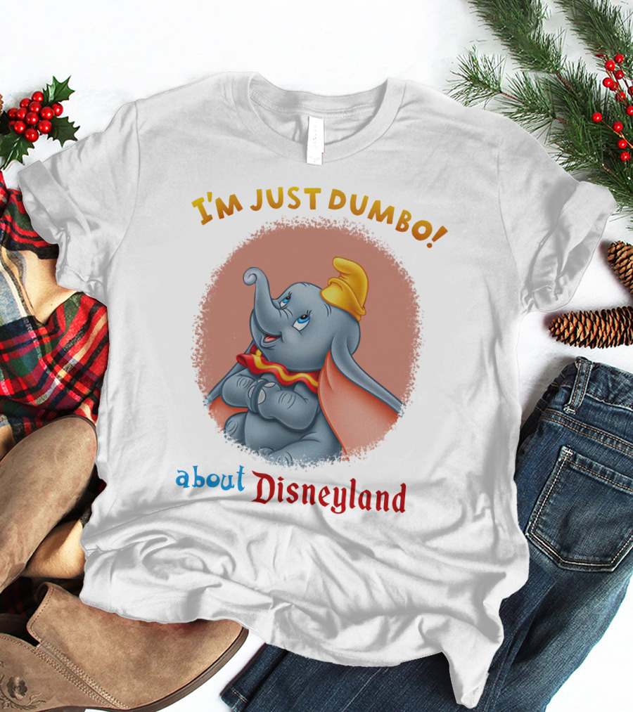 I'm Just Dumbo About Disneyland T-Shirt