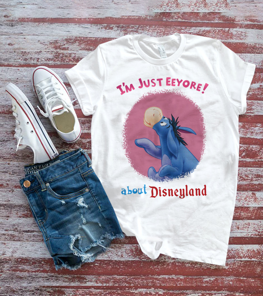 I'm Just Eeyore About Disneyland T-Shirt
